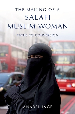 The Making of a Salafi Muslim Woman - Anabel Inge