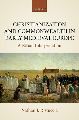 Christianization and Commonwealth in Early Medieval Europe - Nathan J. Ristuccia