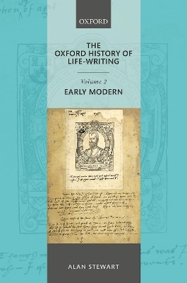 The Oxford History of Life Writing: Volume 2. Early Modern - Alan Stewart