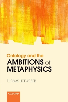 Ontology and the Ambitions of Metaphysics - Thomas Hofweber