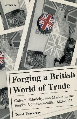 Forging a British World of Trade - David Thackeray