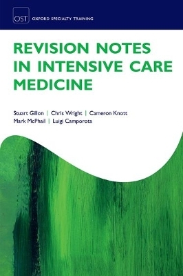 Revision Notes in Intensive Care Medicine - Stuart Gillon, Chris Wright, Cameron Knott, Mark McPhail, Luigi Camporota