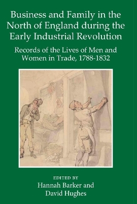 Business and Family in the North of England During the Early Industrial Revolution - 