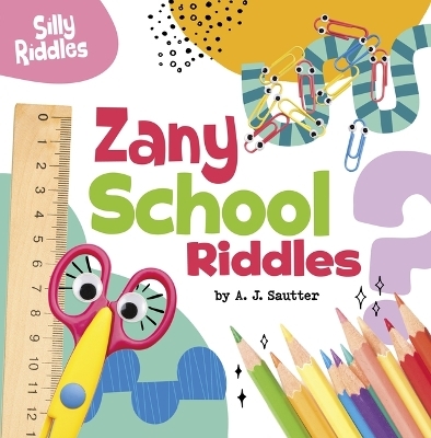 Zany School Riddles - Senior Editor A J Sautter