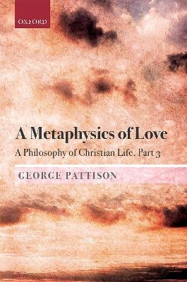 A Metaphysics of Love - George Pattison