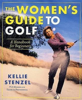 The Women's Guide to Golf - Kellie Stenzel