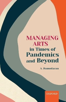 Managing Arts in Times of Pandemics and Beyond - A. Damodaran