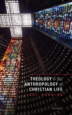 Theology and the Anthropology of Christian Life - Joel Robbins