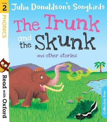 Read with Oxford: Stage 2: Julia Donaldson's Songbirds: The Trunk and The Skunk and Other Stories - Julia Donaldson