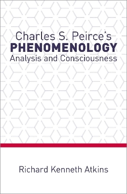 Charles S. Peirce's Phenomenology - Richard Kenneth Atkins