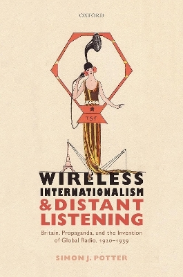 Wireless Internationalism and Distant Listening - Simon J. Potter