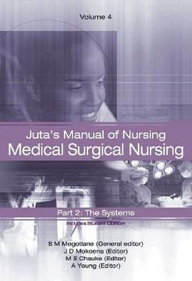Juta's Manual of Nursing - S. M. Mogotlane, J. D. Mokoena, M. E. Chauke