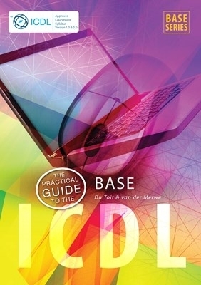 The Practical Guide to the Icdl: Office 2010, Windows 7 Syllabus 1.0 & 5.0 - Christine du Toit, Suzie van der Merwe