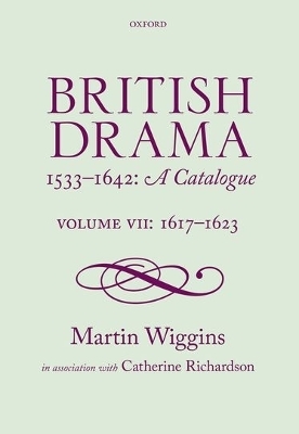 British Drama 1533-1642: A Catalogue - Martin Wiggins, Catherine Richardson