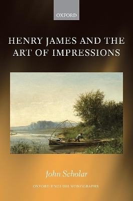 Henry James and the Art of Impressions - John Scholar