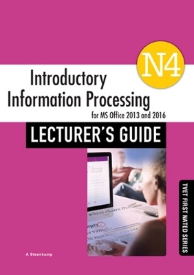 Introduction to Information Processing N4: Lecturer’s Guide - A. Steenkamp