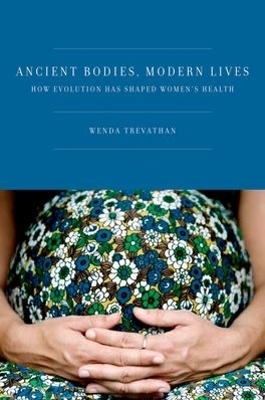 Ancient Bodies, Modern Lives - Ph.D. Trevathan  Wenda