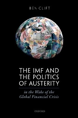 The IMF and the Politics of Austerity in the Wake of the Global Financial Crisis - Ben Clift