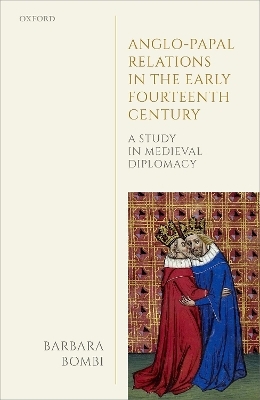 Anglo-Papal Relations in the Early Fourteenth Century - Barbara Bombi