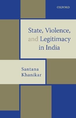 State, Violence, and Legitimacy in India - Santana Khanikar