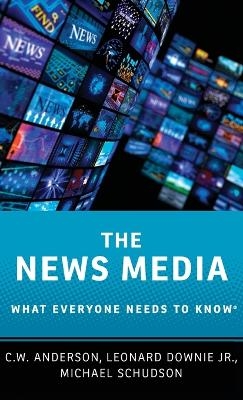 The News Media - C.W. Anderson, Leonard Downie, Michael Schudson