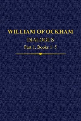 William Of Ockham Dialogus Part 1, Books 1-5 - 