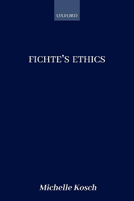 Fichte's Ethics - Michelle Kosch