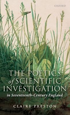 The Poetics of Scientific Investigation in Seventeenth-Century England - Claire Preston