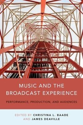 Music and the Broadcast Experience - Christina Baade, James A. Deaville