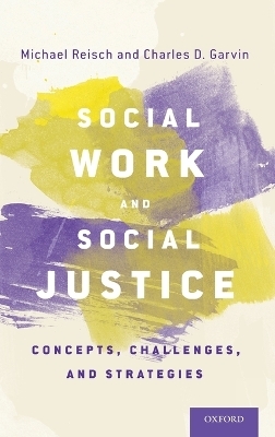 Social Work and Social Justice - Michael Reisch, Charles D. Garvin