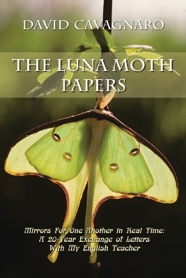 The Luna Moth Papers - David Cavagnaro