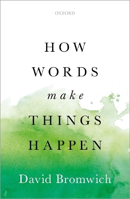 How Words Make Things Happen - David Bromwich