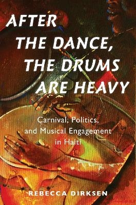 After the Dance, the Drums Are Heavy - Rebecca Dirksen