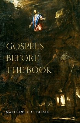 Gospels before the Book - Matthew D. C. Larsen