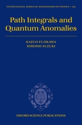 Path Integrals and Quantum Anomalies - Kazuo Fujikawa, Hiroshi Suzuki
