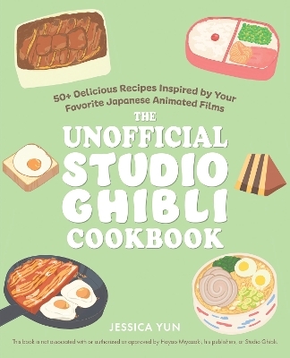 The Unofficial Studio Ghibli Cookbook - Jessica Yun