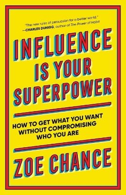 Influence Is Your Superpower - Zoe Chance