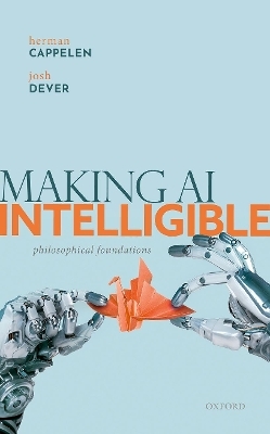 Making AI Intelligible - Herman Cappelen, Josh Dever