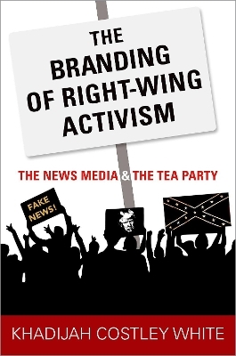 The Branding of Right-Wing Activism - Khadijah Costley White