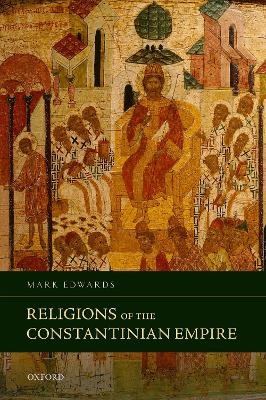 Religions of the Constantinian Empire - Mark Edwards