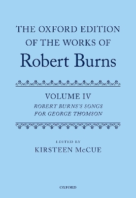 The Oxford Edition of the Works of Robert Burns: Volume IV - Kirsteen McCue