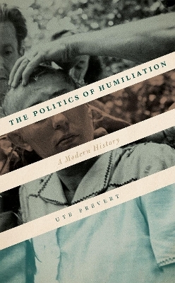 The Politics of Humiliation - Ute Frevert