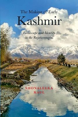 The Making of Early Kashmir - Shonaleeka Kaul