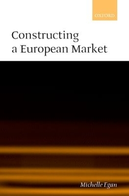 Constructing a European Market - Michelle Egan