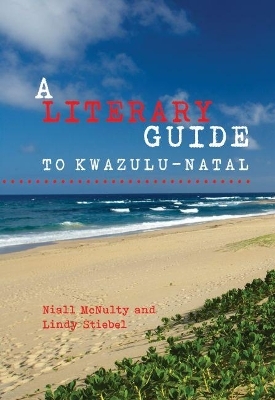 A literary guide to KwaZulu-Natal - Niall McNulty, Lindy Stiebel