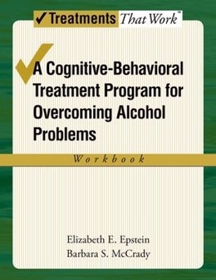 Overcoming Alcohol Use Problems: Workbook - Elizabeth E. Epstein, Barbara S. McCrady
