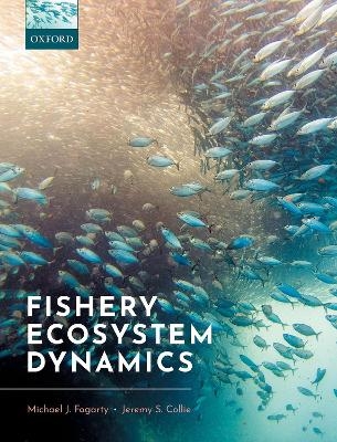 Fishery Ecosystem Dynamics - Michael J. Fogarty, Jeremy S. Collie