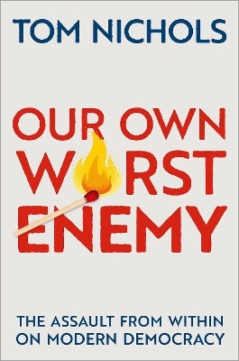 Our Own Worst Enemy - Tom Nichols