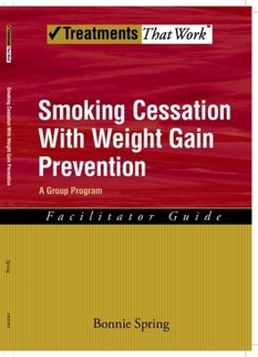 Smoking Cessation with Weight Gain Prevention: Facilitator Guide - Bonnie Spring