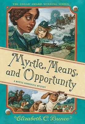 Myrtle, Means, and Opportunity (Myrtle Hardcastle Mystery 5) - Elizabeth C Bunce